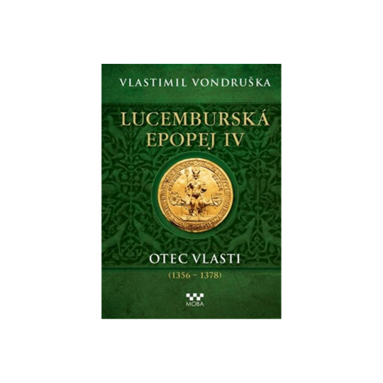 Lucemburská epopej IV - Otec vlasti (1356-1378)