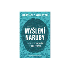 Myšlení naruby: Proměňte problém v příležitost Myšlení naruby: Proměňte problém v příležitost