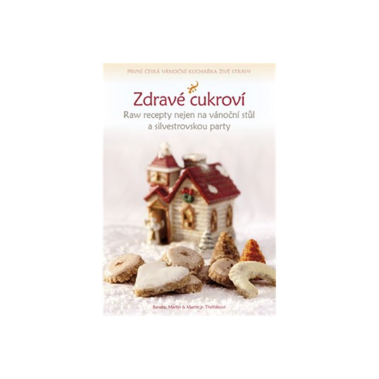 Zdravé cukroví - Raw recepty nejen na vánoční stůl a silvestrovskou party