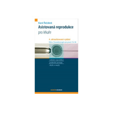 Asistovaná reprodukce pro lékaře - 4. aktualizované vydání Asistovaná reprodukce pro lékaře - 4. aktualizované vydání