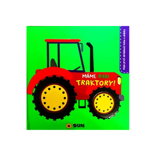 Máme rádi TRAKTORY! - Moje první obrázková kniha s okénky