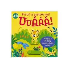 Uuááá! Posuň a poslouchej! Uuááá! Posuň a poslouchej!