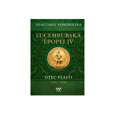 Lucemburská epopej IV - Otec vlasti (1356-1378) Lucemburská epopej IV - Otec vlasti (1356-1378)