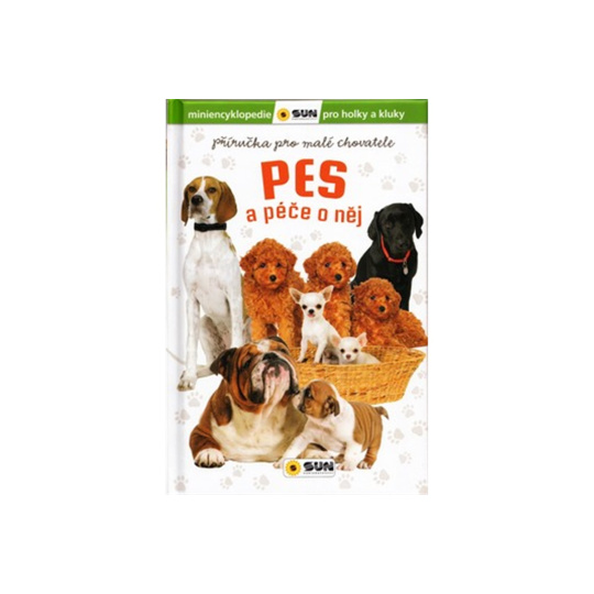 Pes a péče o něj - příručka pro malé chovatele - miniencyklopedie pro holky a kluky
