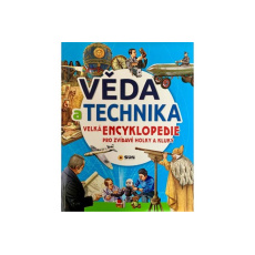 VĚDA A TECHNIKA - Velká encyklopedie pro zvídavé holky a kluky VĚDA A TECHNIKA - Velká encyklopedie pro zvídavé holky a kluky